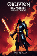Oblivion Remastered Game Guide: Master Every Quest, Unlock Legendary Artifacts and Explore the Hidden Wonders of Tamriel