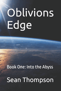 Oblivion's Edge: Book One: Into the Abyss