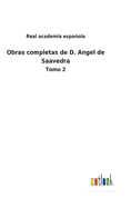 Obras completas de D. Angel de Saavedra: Tomo 2