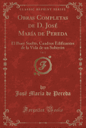 Obras Completas de D. Jos? Mar?a de Pereda, Vol. 2: El Buey Suelto, Cuadros Edificantes de la Vida de Un Solter?n (Classic Reprint)