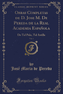 Obras Completas de D. Jose M. de Pereda de la Real Academia Espaola, Vol. 4: de Tal Palo, Tal Astilla (Classic Reprint)