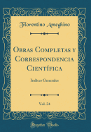 Obras Completas y Correspondencia Cient?fica, Vol. 24: Indices Generales (Classic Reprint)