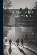 Obras de D. F. Sarmiento...: La Escuela Ultra-Pampeana. 1900...