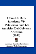 Obras de D. F. Sarmiento V9: Publicadas Bajo Los Auspicios del Gobierno Arjentino (1896)