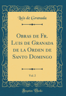 Obras de Fr. Luis de Granada de la Orden de Santo Domingo, Vol. 2 (Classic Reprint)