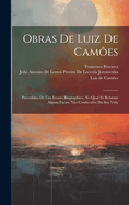 Obras De Luiz De Cames: Precedidas De Um Ensaio Biographico, No Qual Se Relatam Alguns Factos No Conhecidos Da Sua Vida