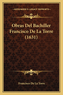 Obras Del Bachiller Francisco De La Torre (1631)