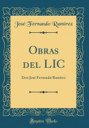 Obras del LIC: Don Jos Fernando Ramrez (Classic Reprint)