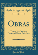 Obras: Teatro, VI; Castigo y Perd?n, El Nuevo Don Juan (Classic Reprint)
