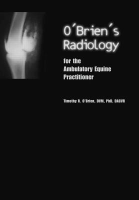 O'Brien's Radiology for the Ambulatory Equine Practitioner - O'Brien, Timothy, Ma