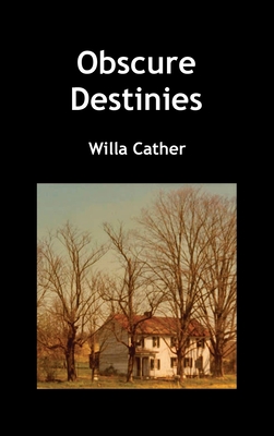 Obscure Destinies - Cather, Willa