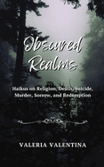 Obscured Realms: Haikus on Religion, Death, Suicide, Murder, Sorrow, and Redemption