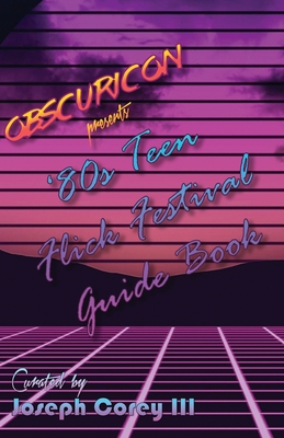 Obscuricon Presents '80s Teen Flick Festival Guide Book - Corey, Joseph John, III