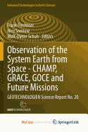 Observation of the System Earth from Space - CHAMP, GRACE, GOCE and Future Missions: GEOTECHNOLOGIEN Science Report No. 20 - Flechtner, Frank (Editor), and Sneeuw, Nico (Editor), and Schuh, Wolf-Dieter (Editor)