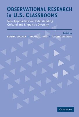 Observational Research in U.S. Classrooms: New Approaches for Understanding Cultural and Linguistic Diversity - Waxman, Hersch C (Editor), and Hilberg, R Soleste (Editor), and Waxman, Hersholt C (Editor)