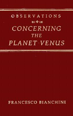 Observations Concerning the Planet Venus - Bianchini, Francesco, and Beaumont, S (Translated by), and Fay, P (Translated by)