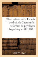 Observations de la Facult de Droit de Caen Sur Les Rformes de Privilges Et Hypothques