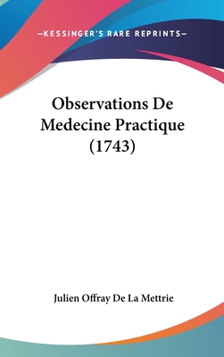 Observations de Medecine Practique (1743) - Mettrie, Julien Offray De La