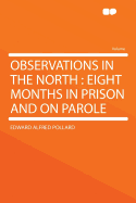 Observations in the North: Eight Months in Prison and on Parole