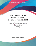 Observations Of The Transit Of Venus, December 5 And 6, 1882: Made At The Harvard College Observatory (1883)