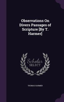 Observations On Divers Passages of Scripture [By T. Harmer] - Harmer, Thomas