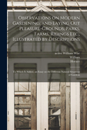 Observations on Modern Gardening, and Laying out Pleasure-grounds, Parks, Farms, Ridings Etc., Illustrated by Descriptions: To Which is Added, an Essay on the Different Natural Situations of Gardens