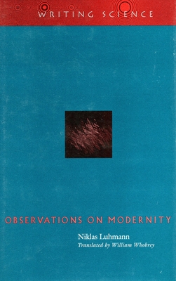 Observations on Modernity - Luhmann, Niklas, Professor, and Whobrey, William (Translated by)