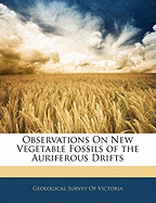 Observations on New Vegetable Fossils of the Auriferous Drifts