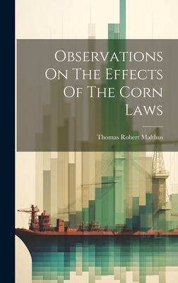 Observations On The Effects Of The Corn Laws - Malthus, Thomas Robert