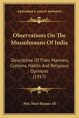 Observations On The Mussulmauns Of India: Descriptive Of Their Manners, Customs, Habits And Religious Opinions (1917) - Ali, Meer Hassan, Mrs.