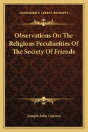 Observations On The Religious Peculiarities Of The Society Of Friends