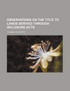 Observations on the Title to Lands Derived Through Inclosure Acts
