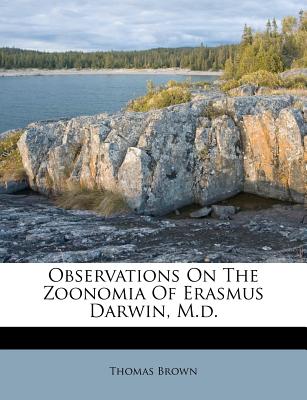 Observations On The Zoonomia Of Erasmus Darwin, M.d. - Brown, Thomas