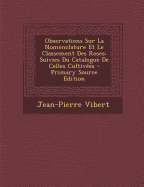 Observations Sur La Nomenclature Et Le Classement Des Roses: Suivies Du Catalogue de Celles Cultivees