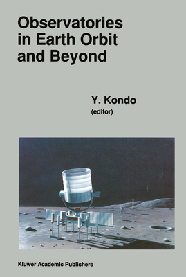 Observatories in Earth Orbit and Beyond - International Astronomical Union, and Kondo, Y (Editor)