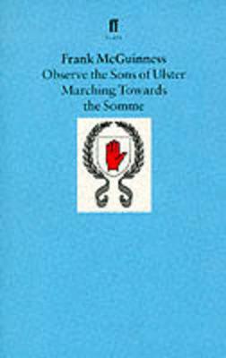 Observe the Sons of Ulster Marching Towards the Somme: A Play - McGuinness, Frank