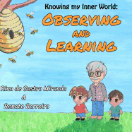 Observing and Learning: The first book of a Children?s Books series, written with the purpose to stimulate the children to observe and learn both with the world around them as well with their own thoughts.