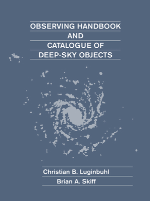 Observing Handbook and Catalogue of Deep-Sky Objects - Luginbuhl, Christian B, and Skiff, Brian A