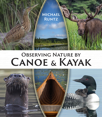 Observing Nature by Canoe and Kayak - Runtz, Michael