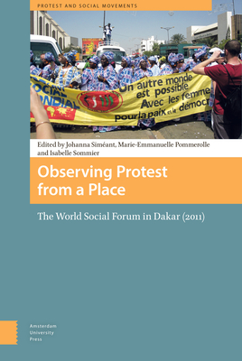 Observing Protest from a Place: The World Social Forum in Dakar (2011) - Simant, Johanna (Editor), and Pommerolle, Marie-Emanuelle (Editor), and Sommier, Isabelle (Editor)