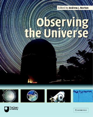 Observing the Universe: A Guide to Observational Astronomy and Planetary Science - Norton, Andrew J (Editor)