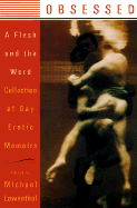 Obsessed: A Flesh and the Word Collection of Gay Erotic Memoirs