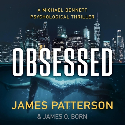 Obsessed: A Psychological Thriller - Born, James O, and Patterson, James, and Kane, Joshua (Read by)
