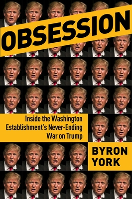 Obsession: Inside the Washington Establishment's Never-Ending War on Trump - York, Byron