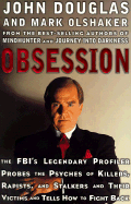 Obsession: The FBI's Legendary Profiler Probes the Psyches of Killers, Rapists, Stalkers and Their Victims and Tells How to Fight Back