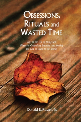 Obsessions, Rituals and Wasted Time - Russell, Donald Edward, Jr.