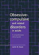 Obsessive-Compulsive and Related Disorders in Adults: A Comprehensive Clinical Guide