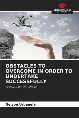 Obstacles to Overcome in Order to Undertake Successfully - Urbaneja, Nelson