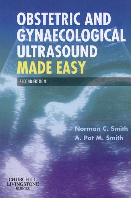 Obstetric and Gynaecological Ultrasound Made Easy - Smith, Norman C, and Smith, A Pat M, MD