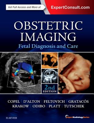 Obstetric Imaging: Fetal Diagnosis and Care - Copel, Joshua, MD, and D'Alton, Mary E, MD (Editor), and Feltovich, Helen (Editor)